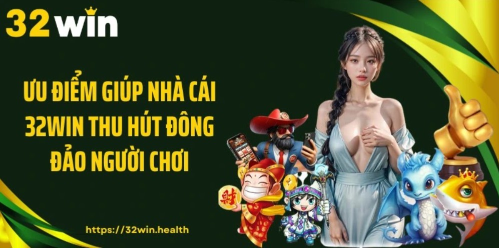 Ưu điểm giúp nhà cái 32WIN thu hút đông đảo người chơi